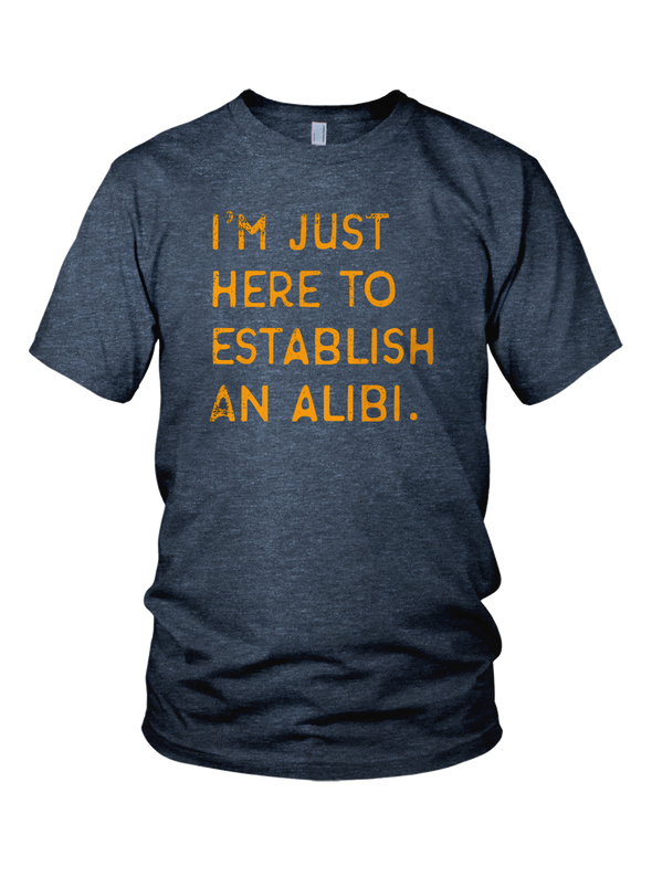 (BLACK FRIDAY PRE-ORDER) - I'm Just Here To Establish An Alibi t-shirt