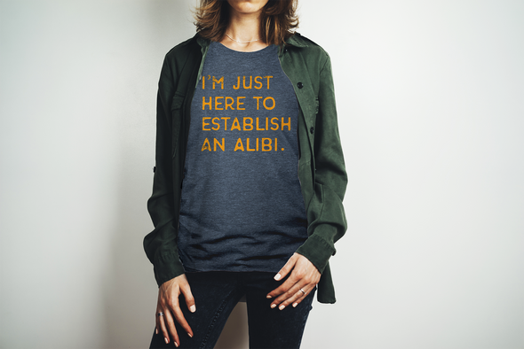 (BLACK FRIDAY PRE-ORDER) - I'm Just Here To Establish An Alibi t-shirt