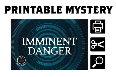 [PRINTABLE MYSTERY] - Imminent Danger (Micro Mystery)