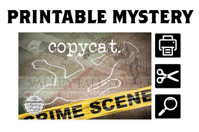 [PRINTABLE MYSTERY] Copycat