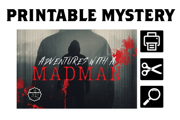 [PRINTABLE MYSTERY] Adventures With A Madman