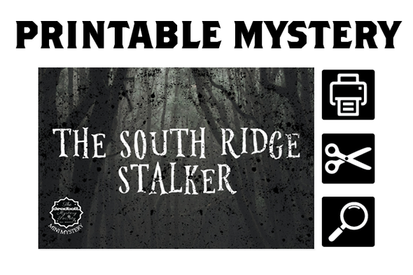 [PRINTABLE MYSTERY] The South Ridge Stalker (Mini Mystery)